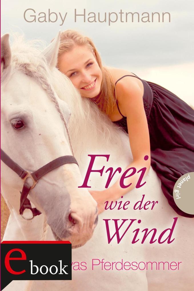 Frei wie der Wind 1: Kayas Pferdesommer