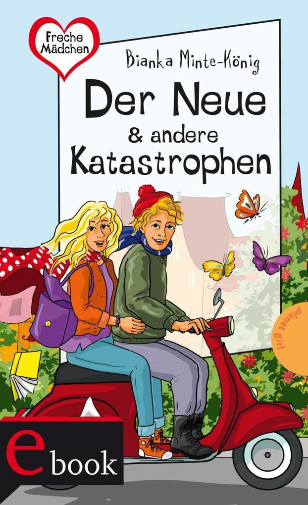 Freche Mädchen - freche Bücher!: Der Neue & andere Katastrophen