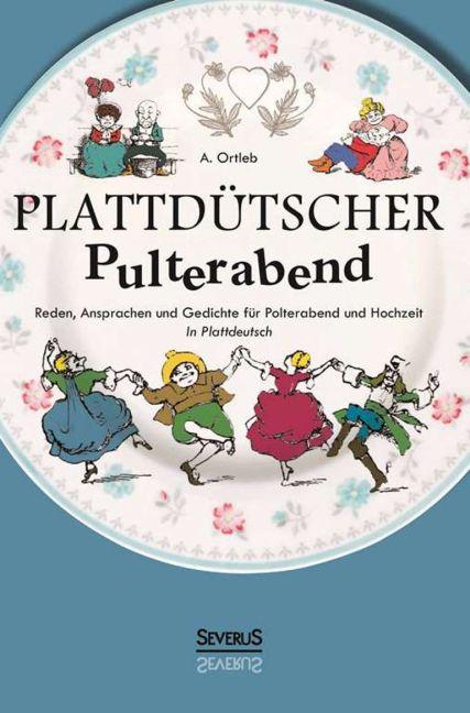 Plattdütscher Pulterabend: Reden, Ansprachen und Gedichte für Polterabend und Hochzeit. In Plattdeut