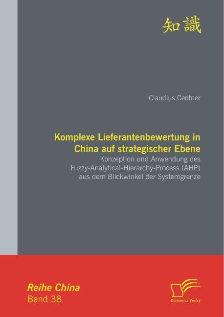 Komplexe Lieferantenbewertung in China auf strategischer Ebene: Konzeption und Anwendung des Fuzzy-Analytical-Hierarchy-Process (AHP) aus dem Blickwinkel der Systemgrenze