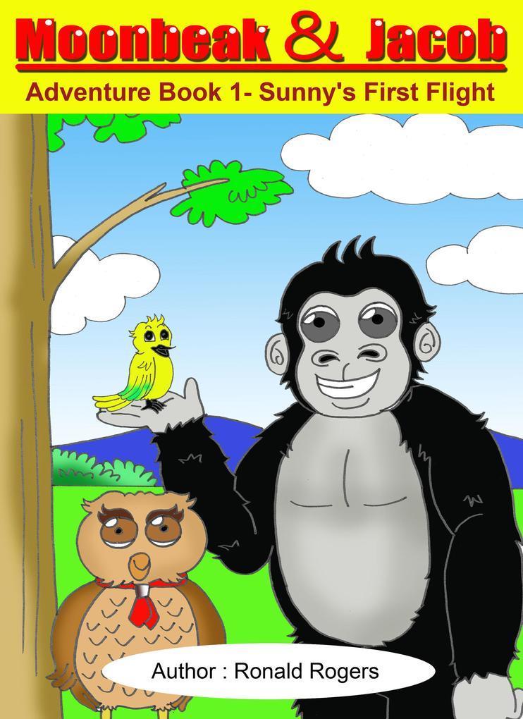 Moonbeak and Jacob Adventure Book 1-Sunny's First Flight (Children Book Age 3 to 5)