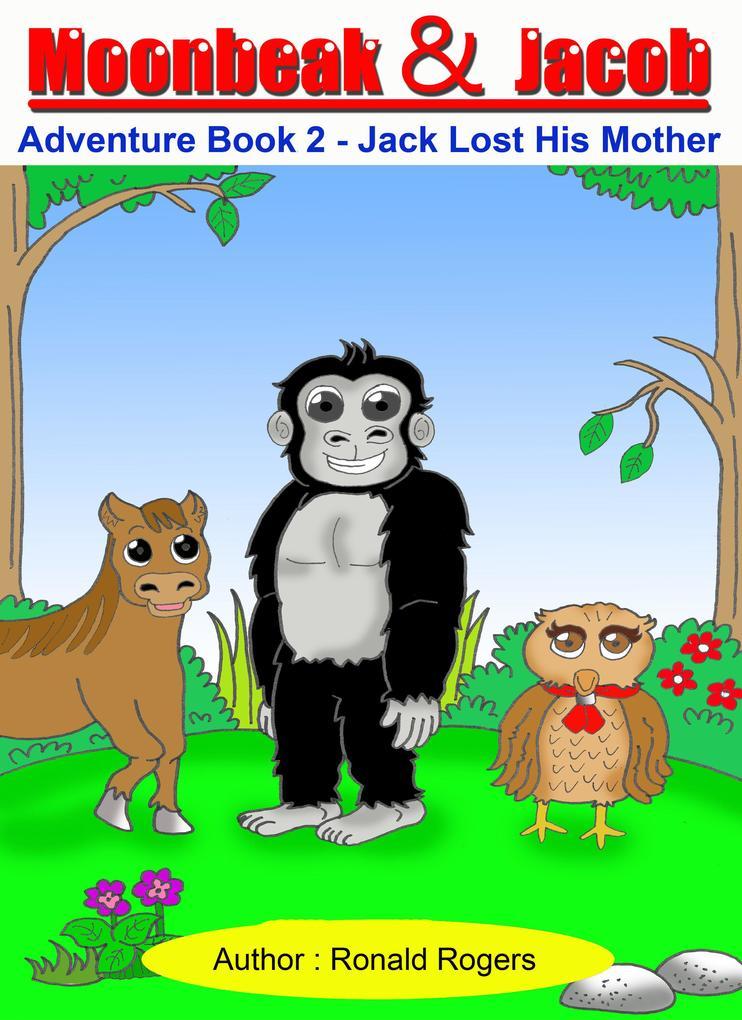 Moonbeak and Jacob Adventure Book 2-Jack Lost His Mother (Children Book Age 3 to 5)