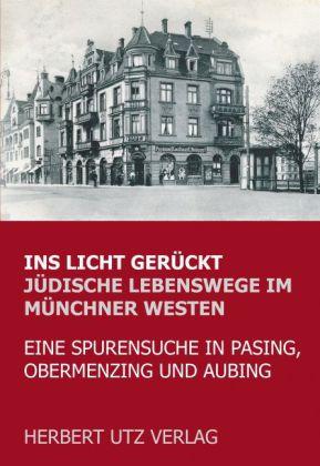 Ins Licht gerückt. Jüdische Lebenswege im Münchner Westen