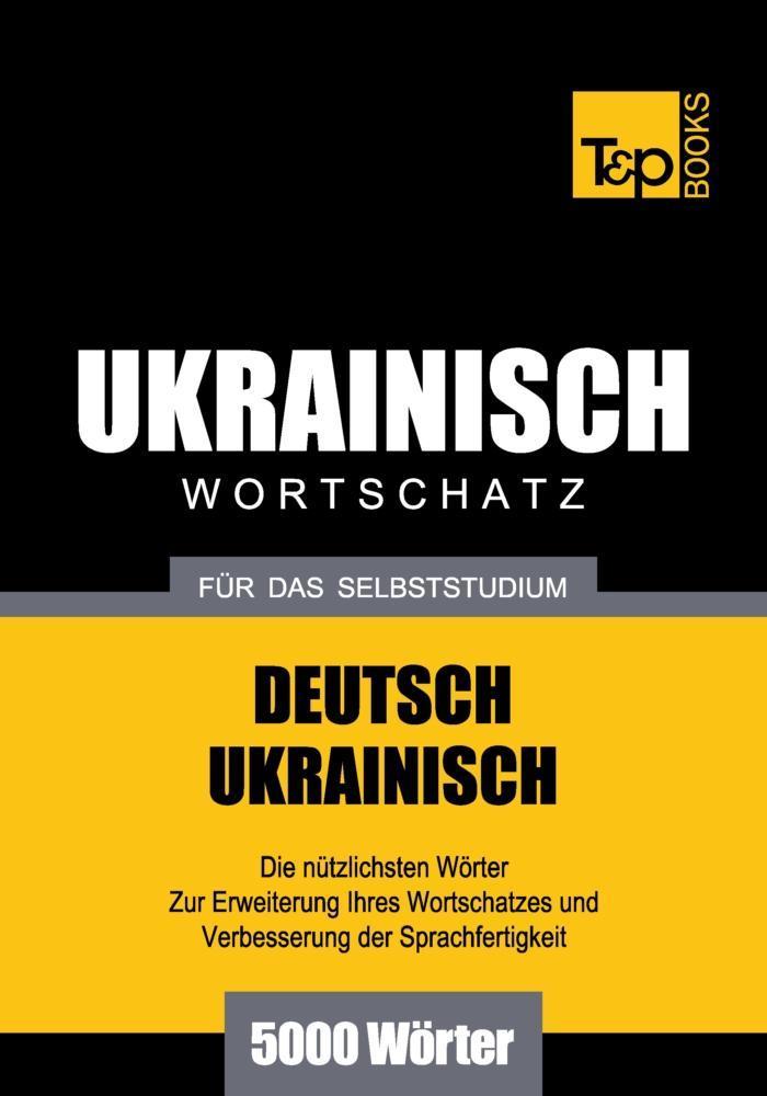 Wortschatz Deutsch-Ukrainisch für das Selbststudium - 5000 Wörter