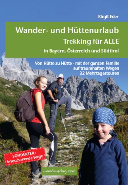 Wander- und Hüttenurlaub. Trekking für ALLE in Bayern, Österreich und Südtirol