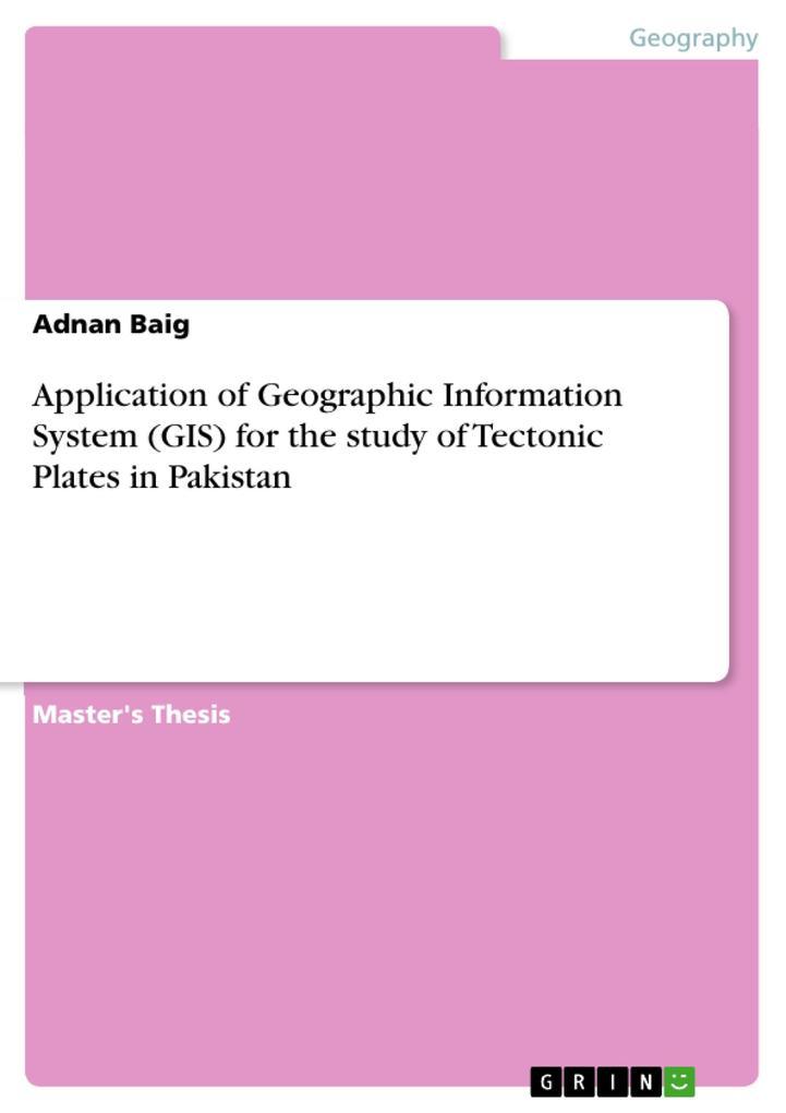 Application of Geographic Information System (GIS) for the study of Tectonic Plates in Pakistan