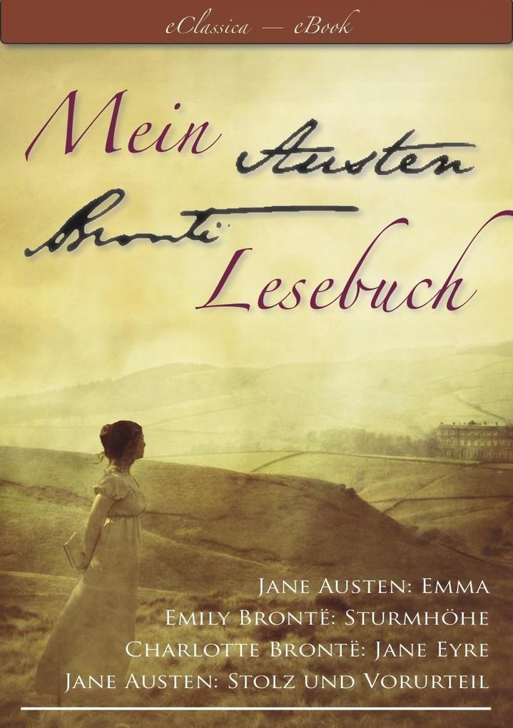 Mein Austen - Brontë Lesebuch - Die besten Werke in einem Band (Stolz und Vorurteil, Emma, Sturmhöhe, Jane Eyre)