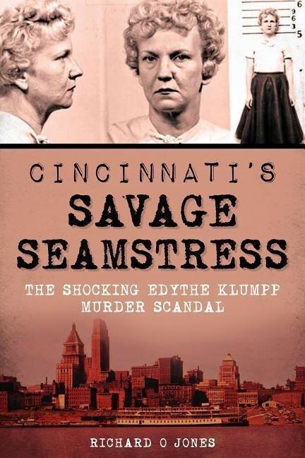 Cincinnati's Savage Seamstress: The Shocking Edythe Klumpp Murder Scandal