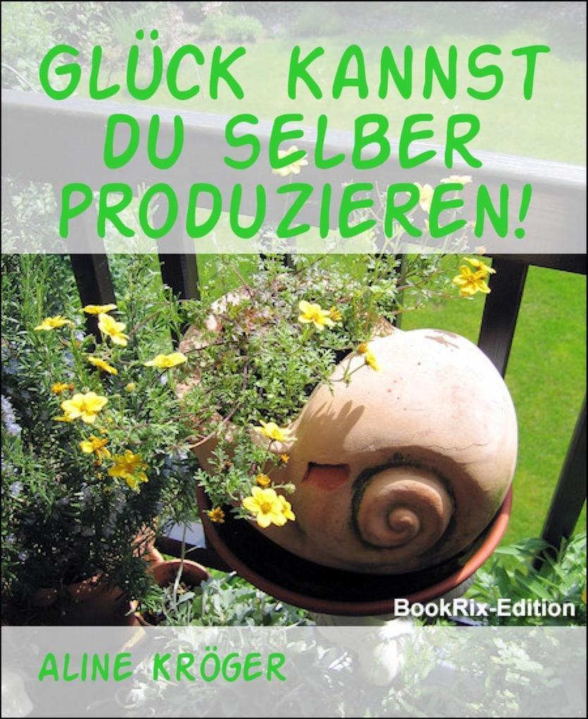 Glück kannst du selber produzieren!