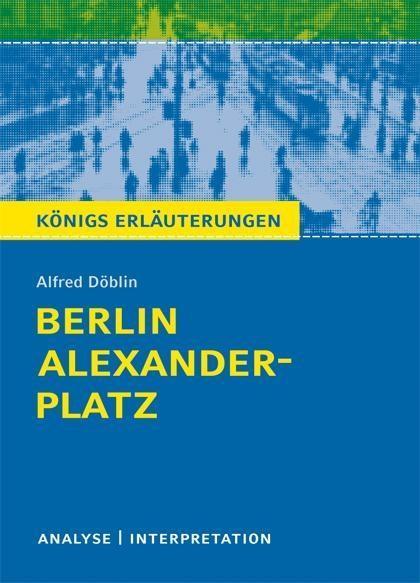 Berlin Alexanderplatz von Alfred Döblin. Textanalyse und Interpretation mit ausführlicher Inhaltsangabe und Abituraufgaben mit Lösungen.