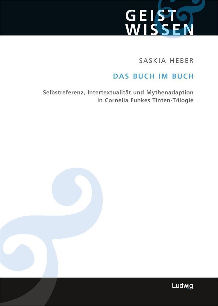 Das Buch im Buch. Selbstreferenz - Intertextualität und Mythenadaption in Cornelia Funkes Tinten-Trilogie