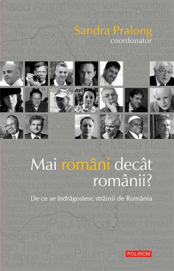 Mai români decât românii?: de ce se îndragostesc strainii de România