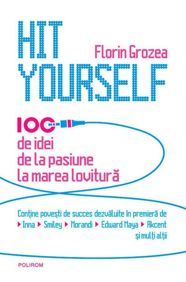 Hit Yourself. 100 de idei de la pasiune la marea lovitura (româna)