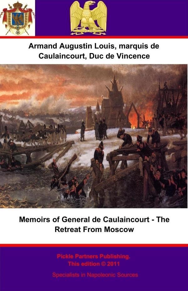 Memoirs of General de Caulaincourt - The Retreat From Moscow