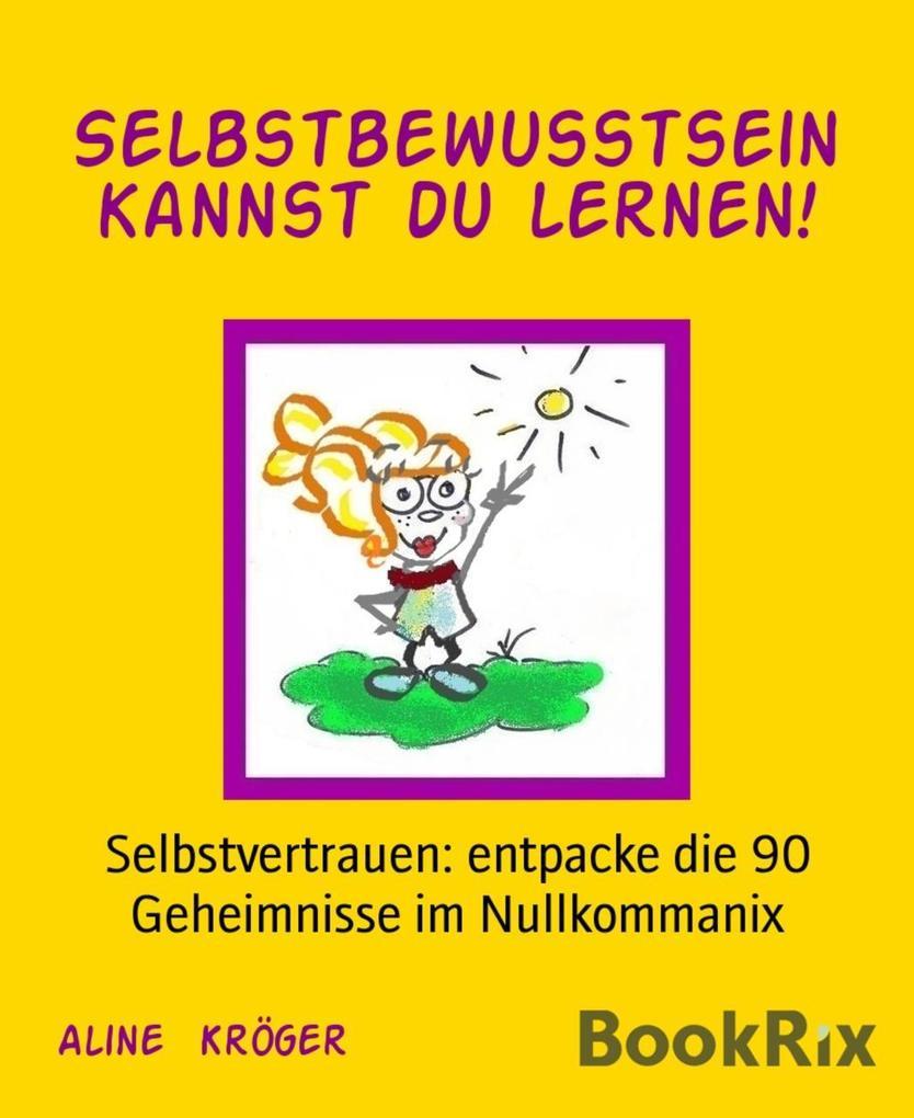 Selbstbewusstsein kannst du lernen!