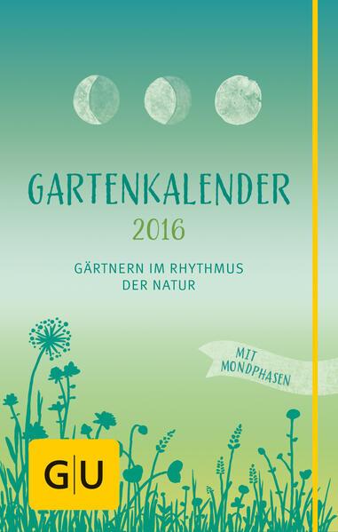 Gartenkalender 2016 - Gärtnern im Rhythmus der Natur