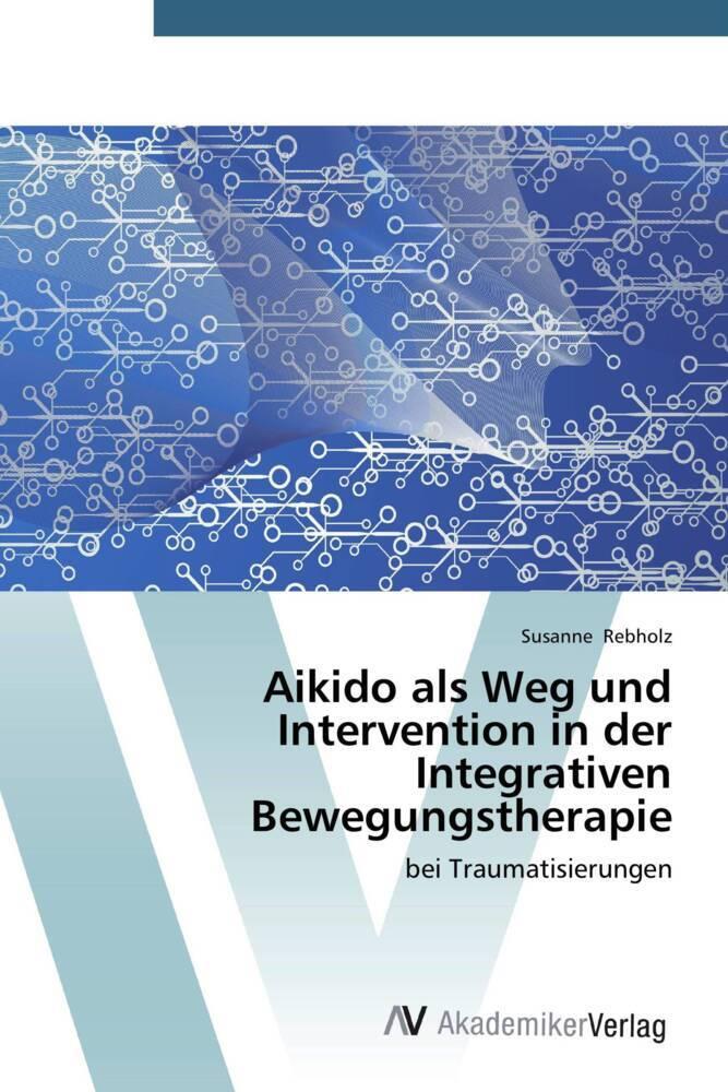 Aikido als Weg und Intervention in der Integrativen Bewegungstherapie