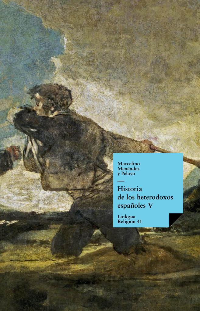 Historia de los heterodoxos españoles. Libro V