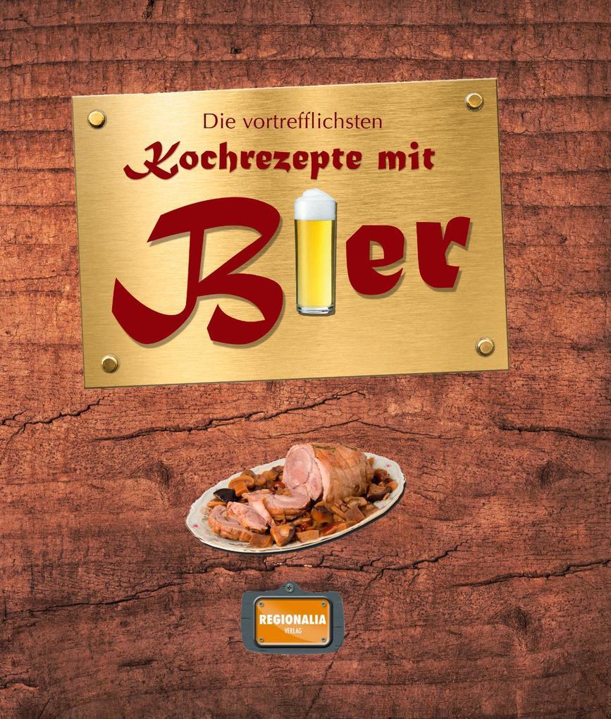 Die vortrefflichsten Kochrezepte mit Bier