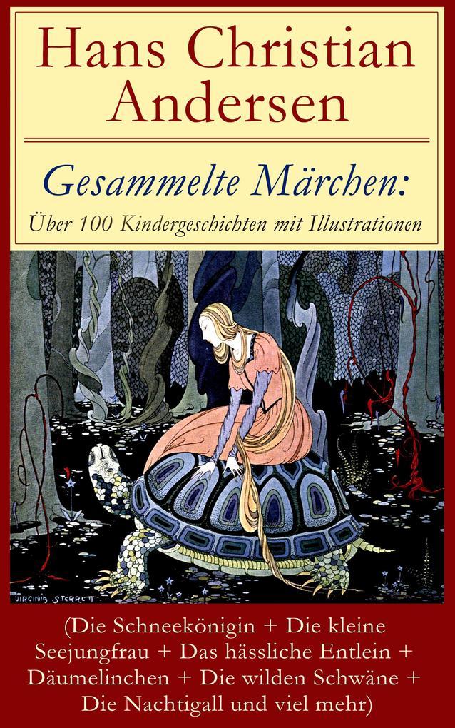 Gesammelte Märchen: Über 100 Kindergeschichten mit Illustrationen