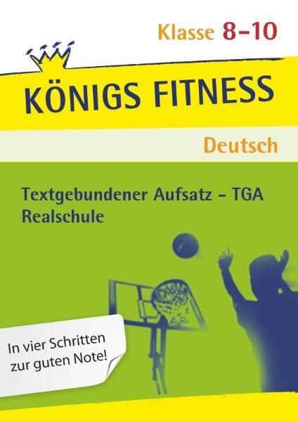 Textgebundener Aufsatz - TGA - Realschule. Deutsch. Klasse 8 - 10. Bayern: Reportagen, Kommentare, Glossen, Satiren, Kurzgeschichten und Romane + Aufgaben mit Lösungen