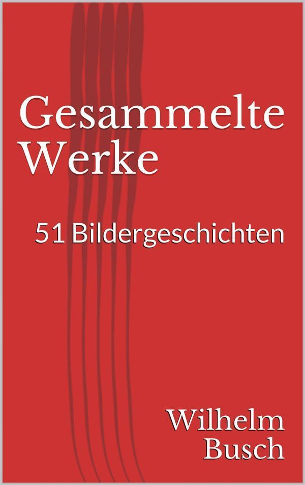 Gesammelte Werke. 51 Bildergeschichten