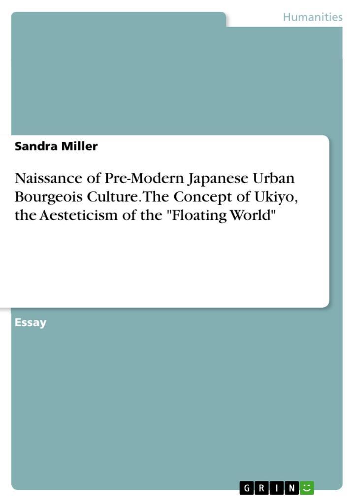 Naissance of Pre-Modern Japanese Urban Bourgeois Culture. The Concept of Ukiyo, the Aesteticism of the "Floating World"