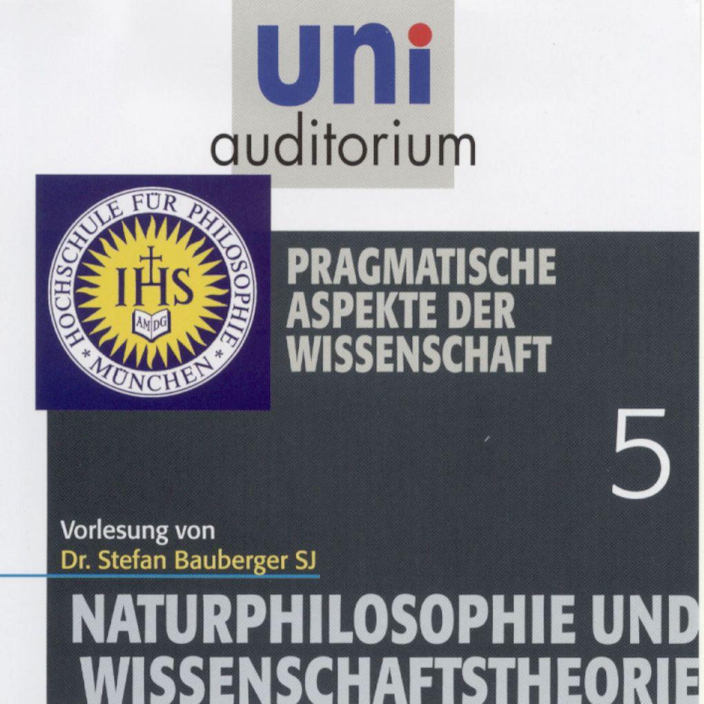 Naturphilosophie und Wissenschaftstheorie: 05 Pragmatische Aspekte der Wissenschaft