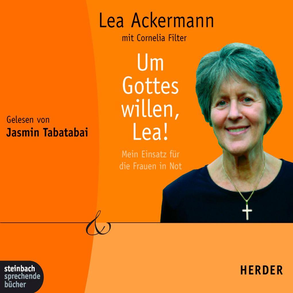 Um Gottes willen, Lea! - Mein Einsatz für die Frauen in Not (Gekürzt)