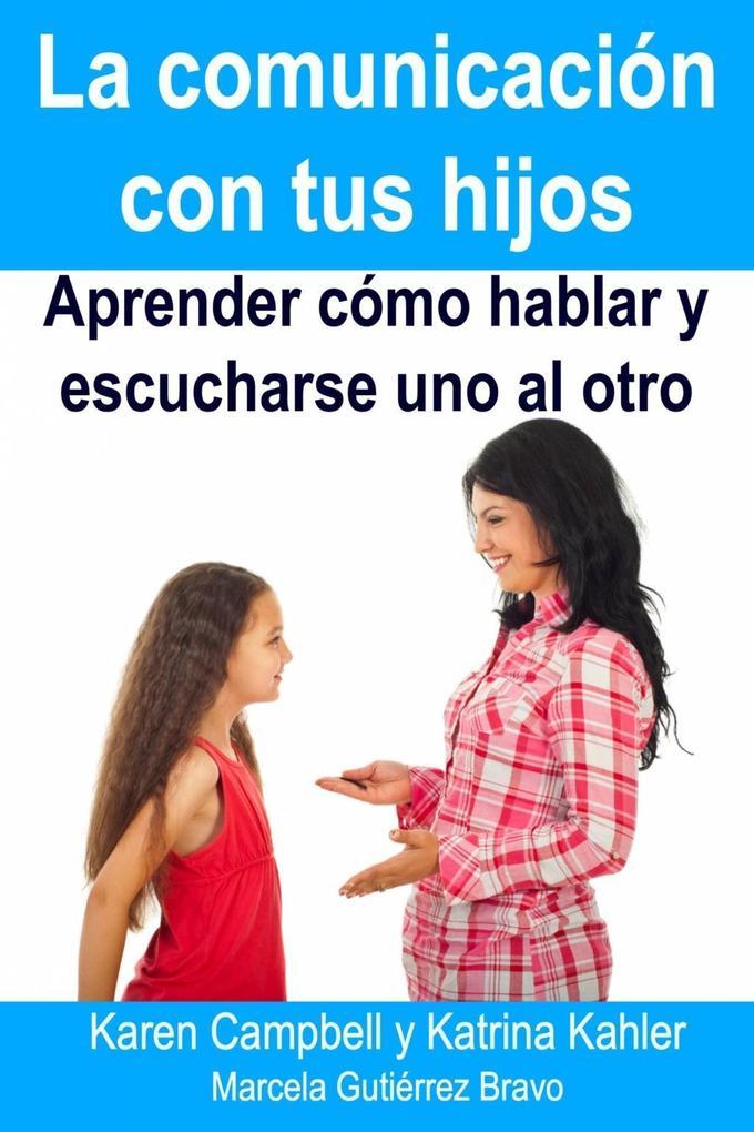 La comunicacion con tus hijos - Aprender como hablar y escucharse uno al otro