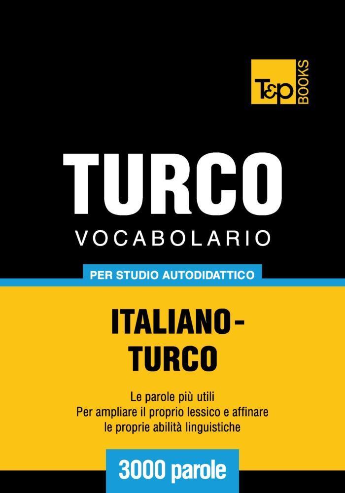 Vocabolario Italiano-Turco per studio autodidattico - 3000 parole