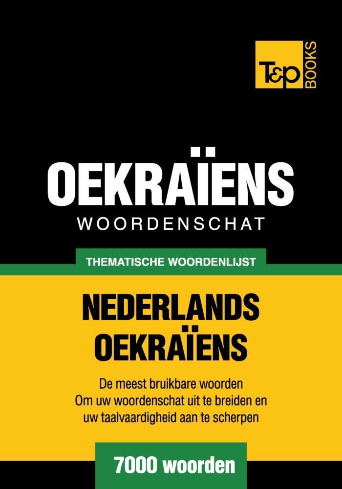 Thematische woordenschat Nederlands-Oekraïens - 7000 woorden