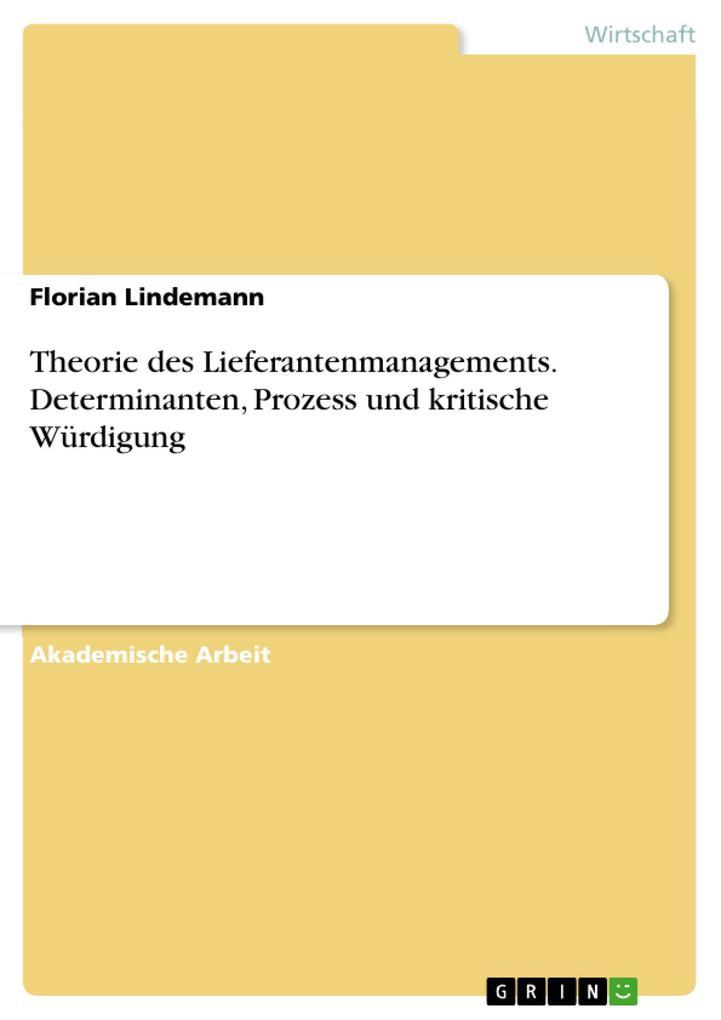 Theorie des Lieferantenmanagements. Determinanten, Prozess und kritische Würdigung