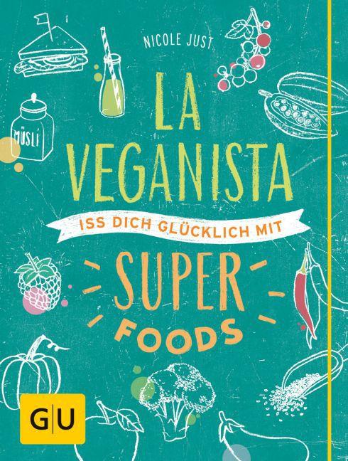 La Veganista. Iss dich glücklich mit Superfoods