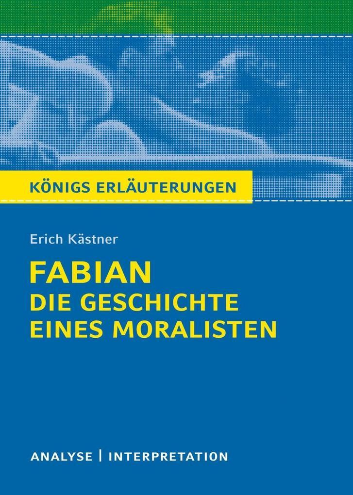 Königs Erläuterungen: Fabian. Die Geschichte eines Moralisten von Erich Kästner.