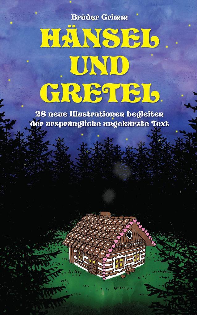 Hänsel und Gretel: 28 neue Illustrationen begleiten der ursprüngliche ungekürzte Text