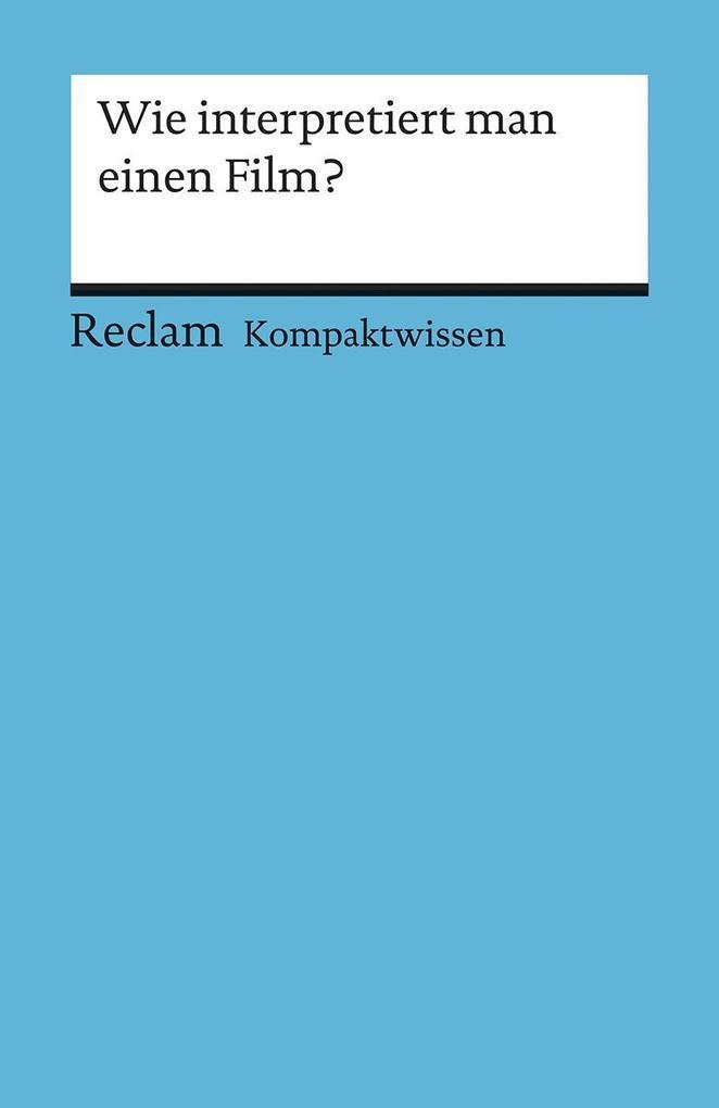 Wie interpretiert man einen Film?. (Kompaktwissen)