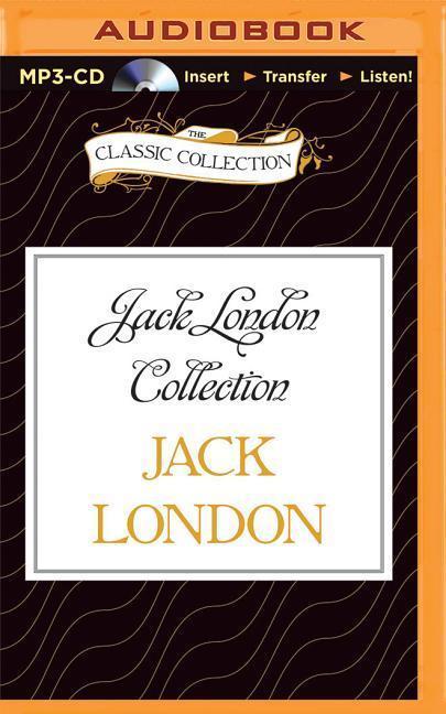 Jack London Collection: The Story of Keesh/The White Silence/The Man with the Gash