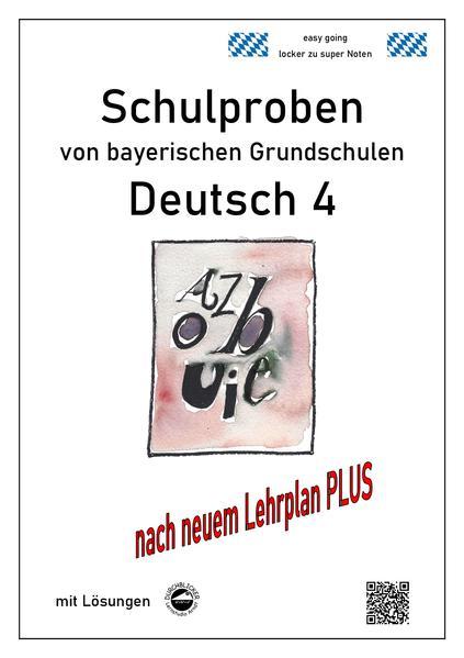 Schulproben von bayerischen Grundschulen - Deutsch 4 mit ausführlichen Lösungen nach Lehrplan PLUS