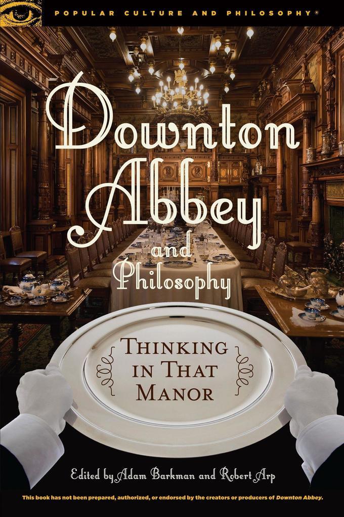 Downton Abbey and Philosophy