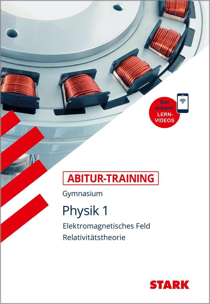 Abitur-Training - Physik 1 Elektromagnetisches Feld und Relavitätstheorie, mit Videoanreicherung