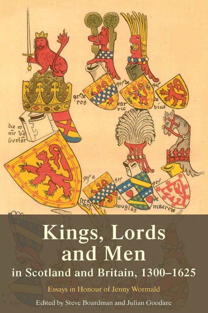 Kings, Lords and Men in Scotland and Britain, 1300-1625