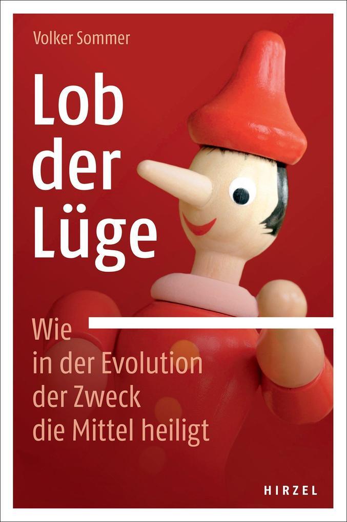 Lob der Lüge. Wie in der Evolution der Zweck die Mittel heiligt