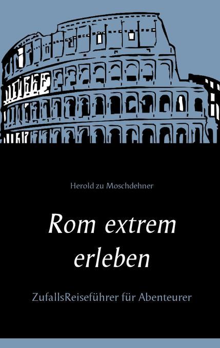 Rom extrem erleben