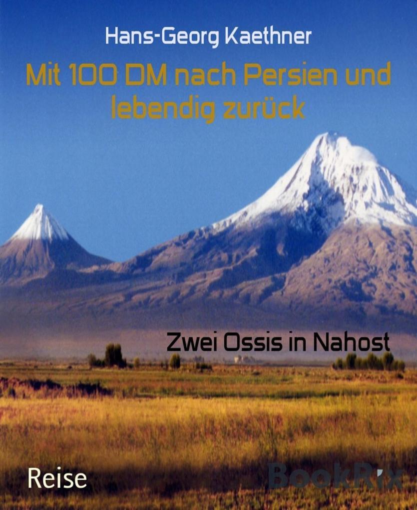 Mit 100 DM nach Persien und lebendig zurück