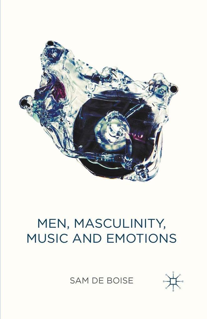 Men, Masculinity, Music and Emotions