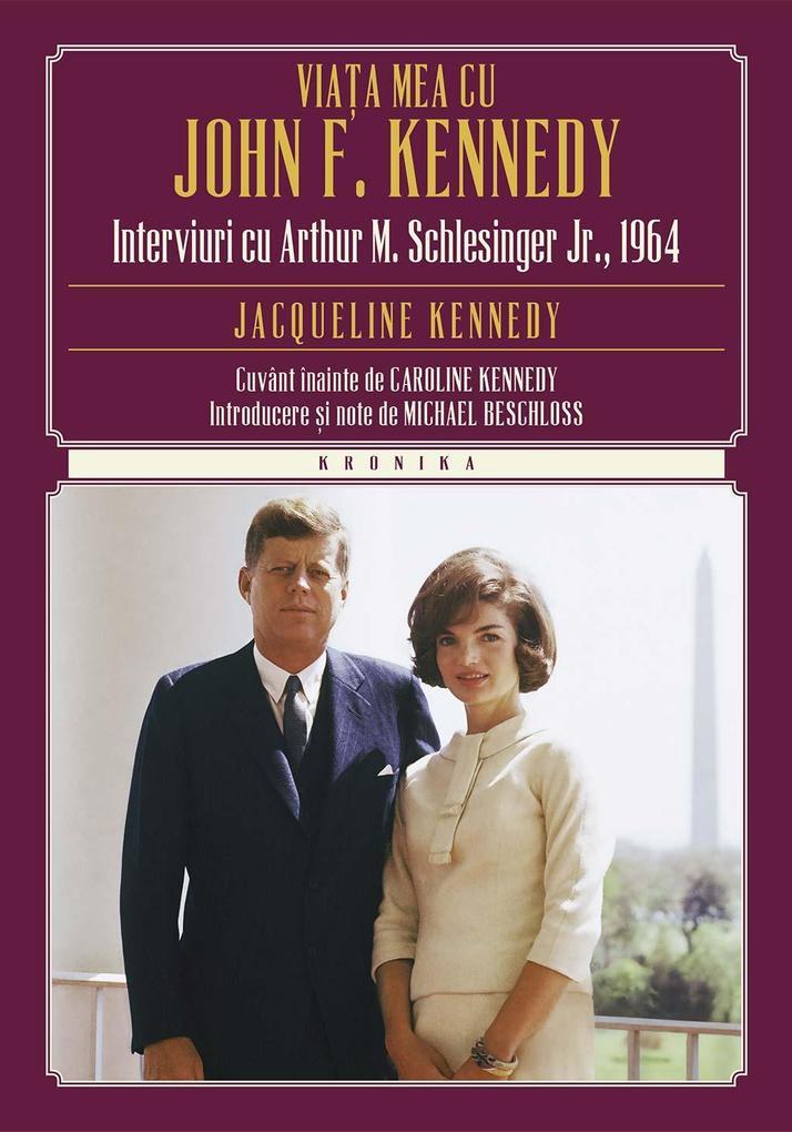 Viaa mea cu John F. Kennedy. Interviuri cu Arthur M. S