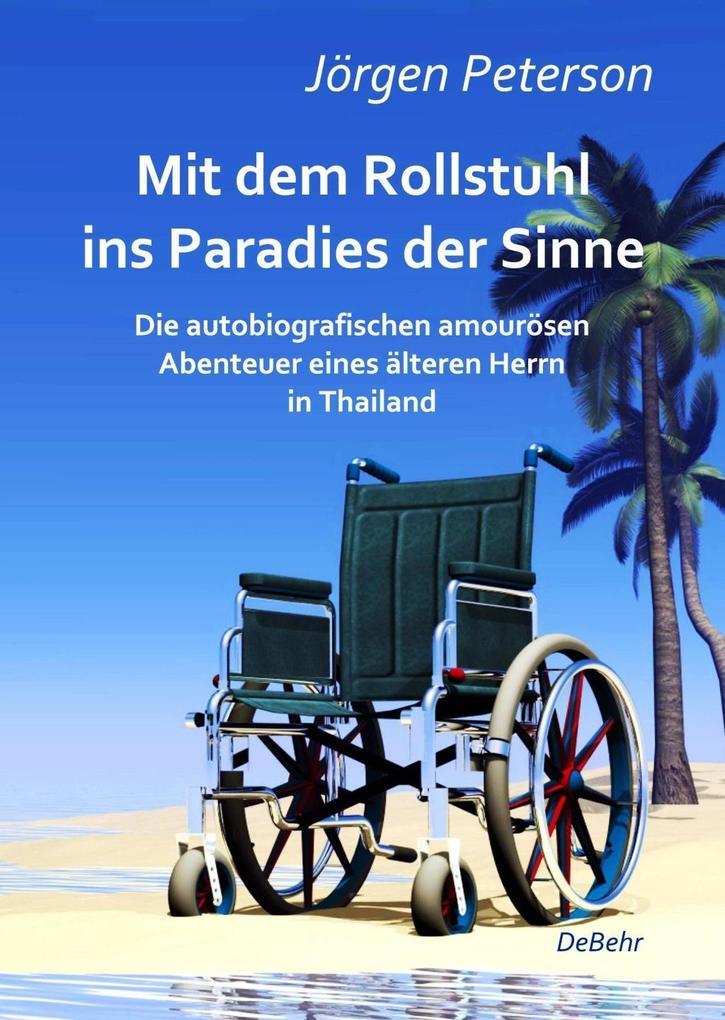 Mit dem Rollstuhl ins Paradies der Sinne - Die autobiografischen amourösen Abenteuer eines älteren Herrn in Thailand