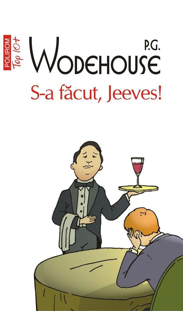 S-a facut, Jeeves!