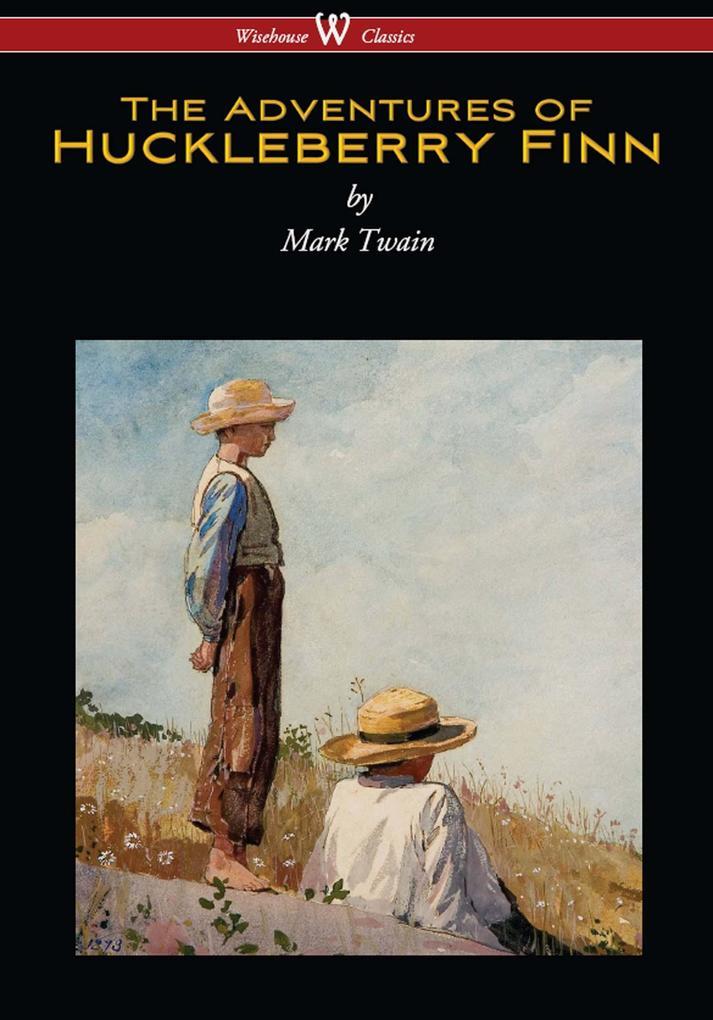 The Adventures of Huckleberry Finn (Wisehouse Classics Edition)